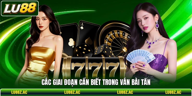 Các giai đoạn cần biết trong ván bài Tấn