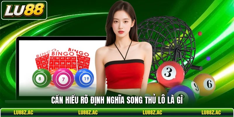 Cần hiểu rõ định nghĩa song thủ lô là gì