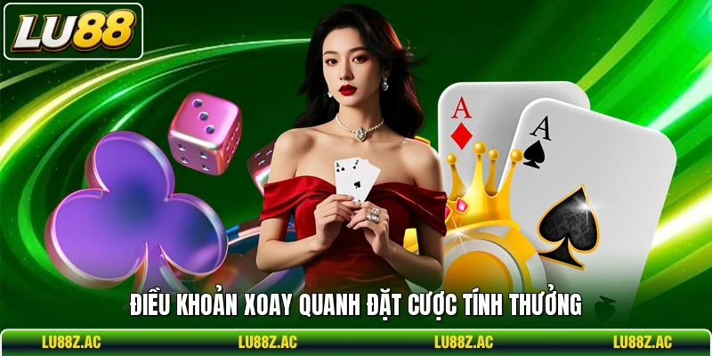 Điều khoản xoay quanh đặt cược tính thưởng
