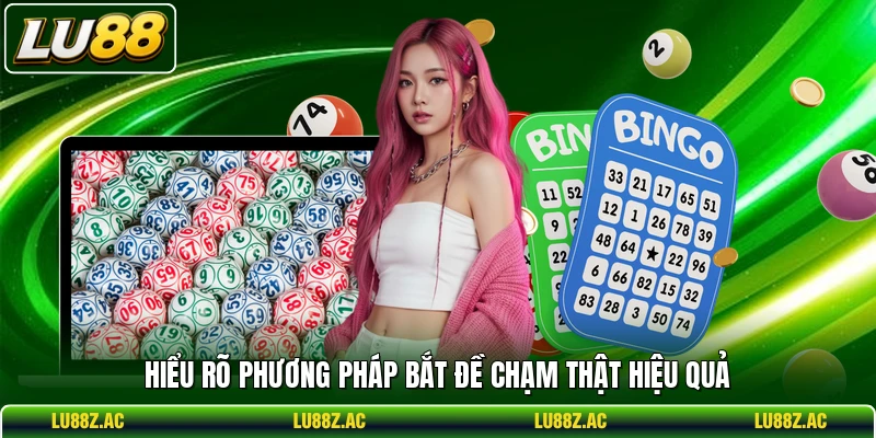 Hiểu rõ phương pháp bắt đề chạm thật hiệu quả