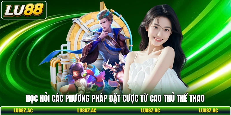 Học hỏi các phương pháp đặt cược từ cao thủ thể thao