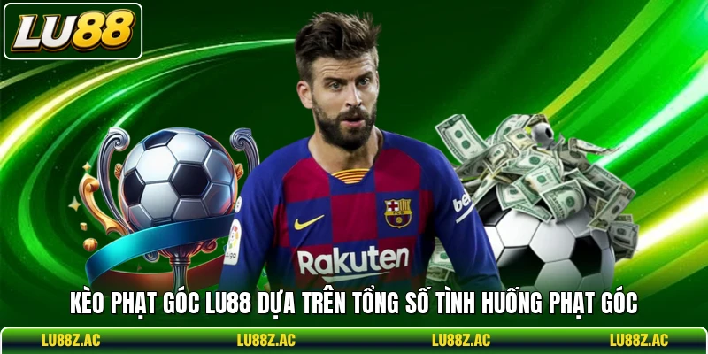 Kèo phạt góc LU88 dựa trên tổng số tình huống phạt góc
