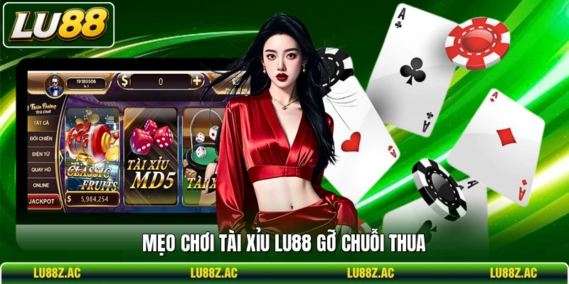 Mẹo chơi Tài Xỉu LU88 gỡ chuỗi thua