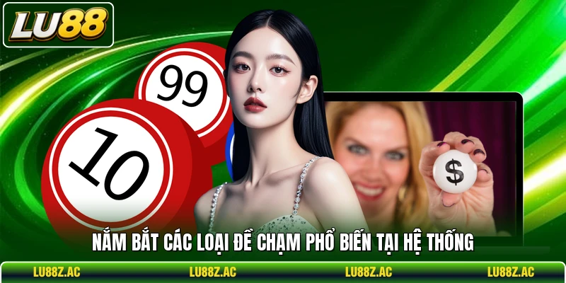 Nắm bắt các loại đề chạm phổ biến tại hệ thống