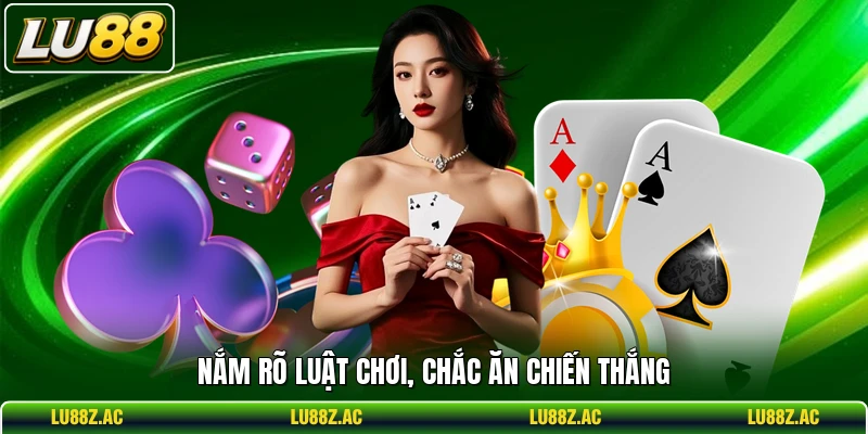 Nắm rõ luật chơi, chắc ăn chiến thắng