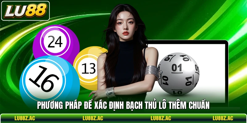 Phương pháp để xác định bạch thủ lô thêm chuẩn