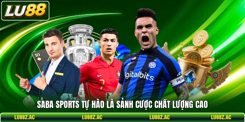 Saba Sports tự hào là sảnh cược chất lượng cao