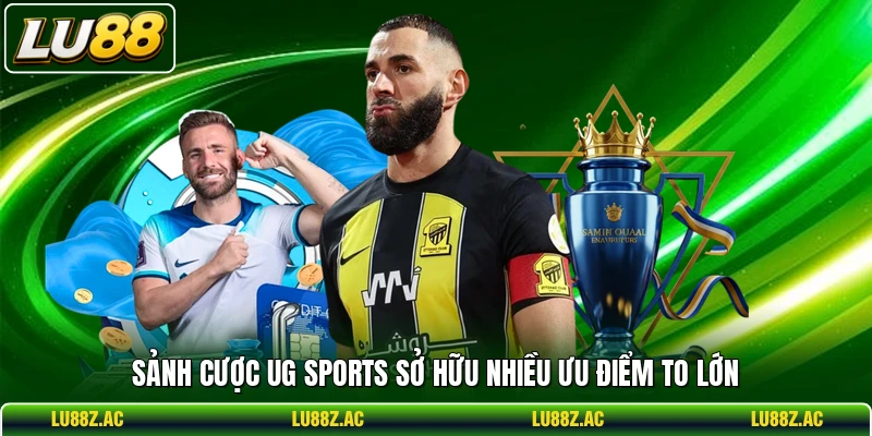 Sảnh cược UG Sports sở hữu nhiều ưu điểm to lớn