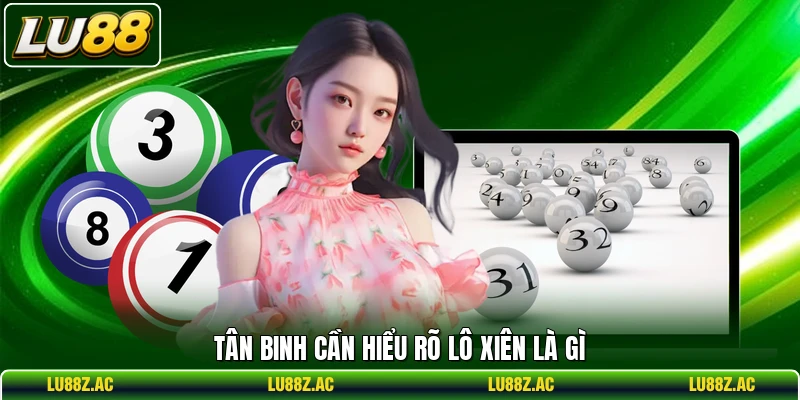 Tân binh cần hiểu rõ lô xiên là gì