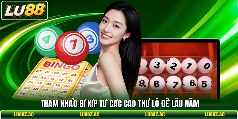 Tham khảo bí kíp từ các cao thủ lô đề lâu năm