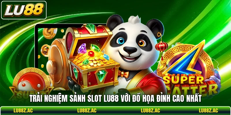 Trải nghiệm sảnh slot LU88 với đồ họa đỉnh cao nhất