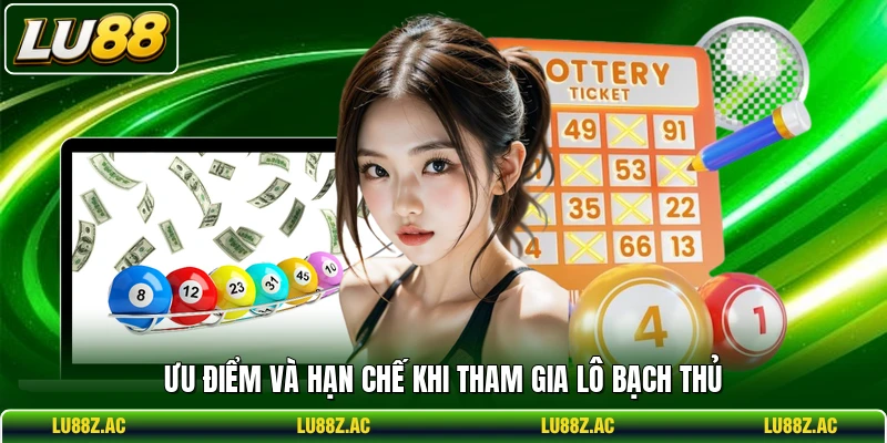 Ưu điểm và hạn chế khi tham gia lô bạch thủ
